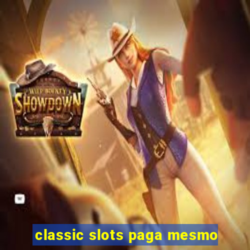 classic slots paga mesmo